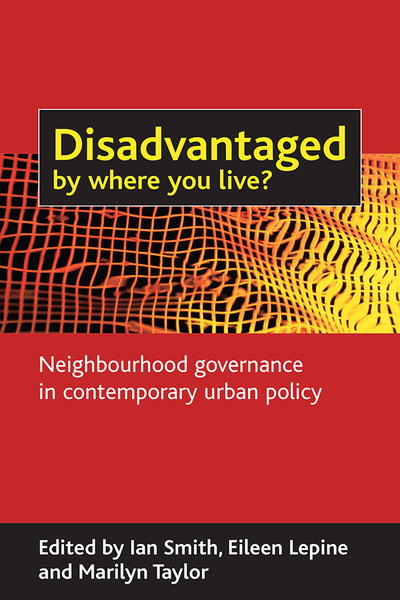 &quot;Disadvantaged by where you live?&quot; offers a major contribution to academic debates on the neighbourhood both as a sphere of governance and as a point of public service delivery under New Labour since 1997.