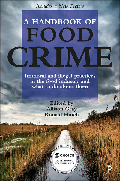 Policy Press A Handbook of Food Crime Immoral and Illegal Practices in  the Food Industry and What to Do About Them, Edited by Allison Gray and  Ronald Hinch