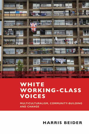 EPUB and EPDF available Open Access under CC-BY-NC-ND licence. This important book provides the first substantial analysis of white working class perspectives on multiculturalism and change in the UK, improving our understanding of this under-researched group and suggesting a new and progressive agenda for white working class communities.