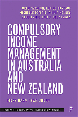 Drawing on first-hand accounts from those living under the systems, this novel study explores the impact of Australia and New Zealand’s income management policies and asks whether they have caused more harm than good.