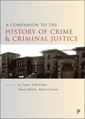 A Companion to the History of Crime and Criminal Justice
