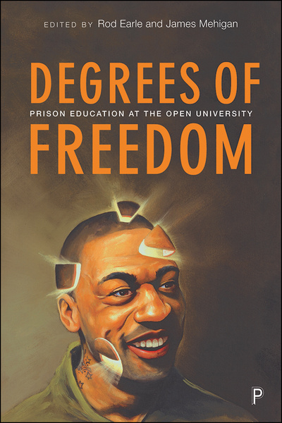 Policy Press Degrees of Freedom Prison Education at The Open  University, By Rod Earle and James Mehigan