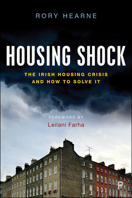 Hearne contextualises the Irish housing crisis within its broader global context and examines its origins in terms of the extension of neoliberalism, marketisation and financialisation in housing. Using real voices and stories, he shows how the crisis is having profound impacts on equality, wellbeing and health.