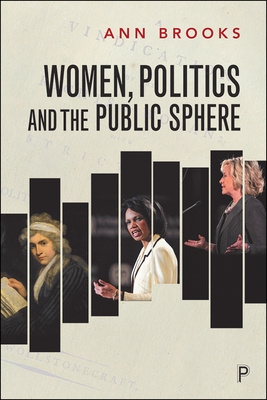 Women, Politics and the Public Sphere focuses intellectually on the legacy of eighteenth century women thinkers, writers and political philosophers in understanding the emergence of women public intellectuals in the US and UK and highlights how women public intellectuals now reflect much more social and cultural diversity.