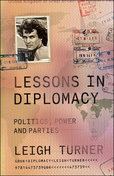 Leigh Turner&#039;s witty globe-trotting adventure through one of the most intriguing careers a person can have offers astute reflections on Brexit, Russia’s war with Ukraine and the chaos of modern politics, shedding new light on the intricacies of modern statecraft, including what we all can learn from a good diplomat or ambassador.