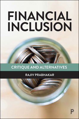 Rajiv Prabhakar brings together the typically exclusive views of supporters and critics to present a nuanced, critical analysis of ‘financial inclusion’. Addressing issues including the ‘poverty premium’, financial capability and housing, this dialogue advances crucial public, academic and policy debates and proposes alternative paths forward.